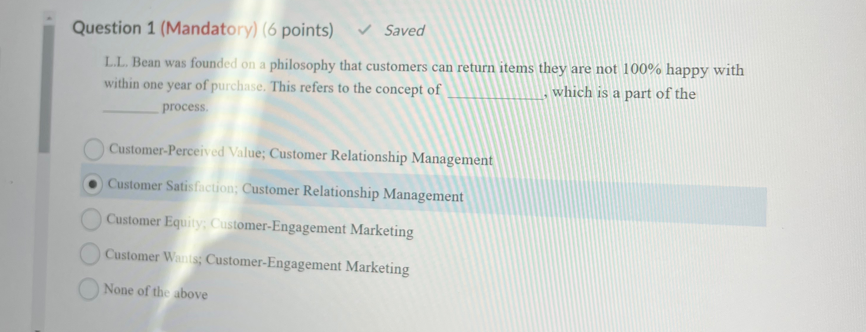  Question 1(Mandatory)(6 points) Saved L.L. Bean was founded on a philosophy