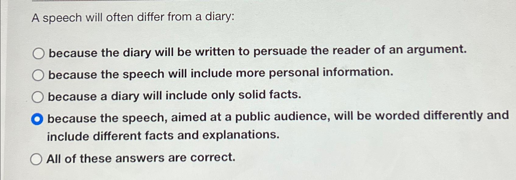  A speech will often differ from a diary: because the diary