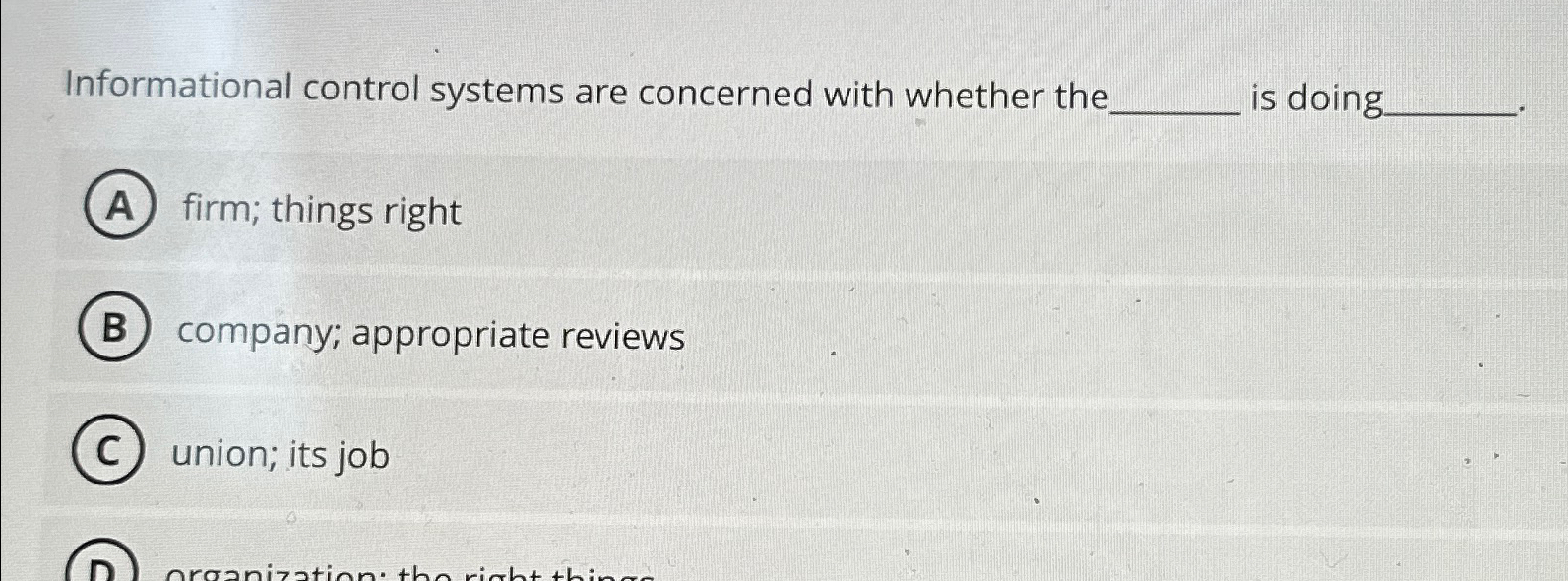  Informational control systems are concerned with whether the is doing. firm;
