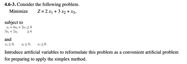 4.6-3. Consider the following problem. subject to x1+4x2+2x38 3x1+2x26 Minimize Z=2x1+3x2+x3,