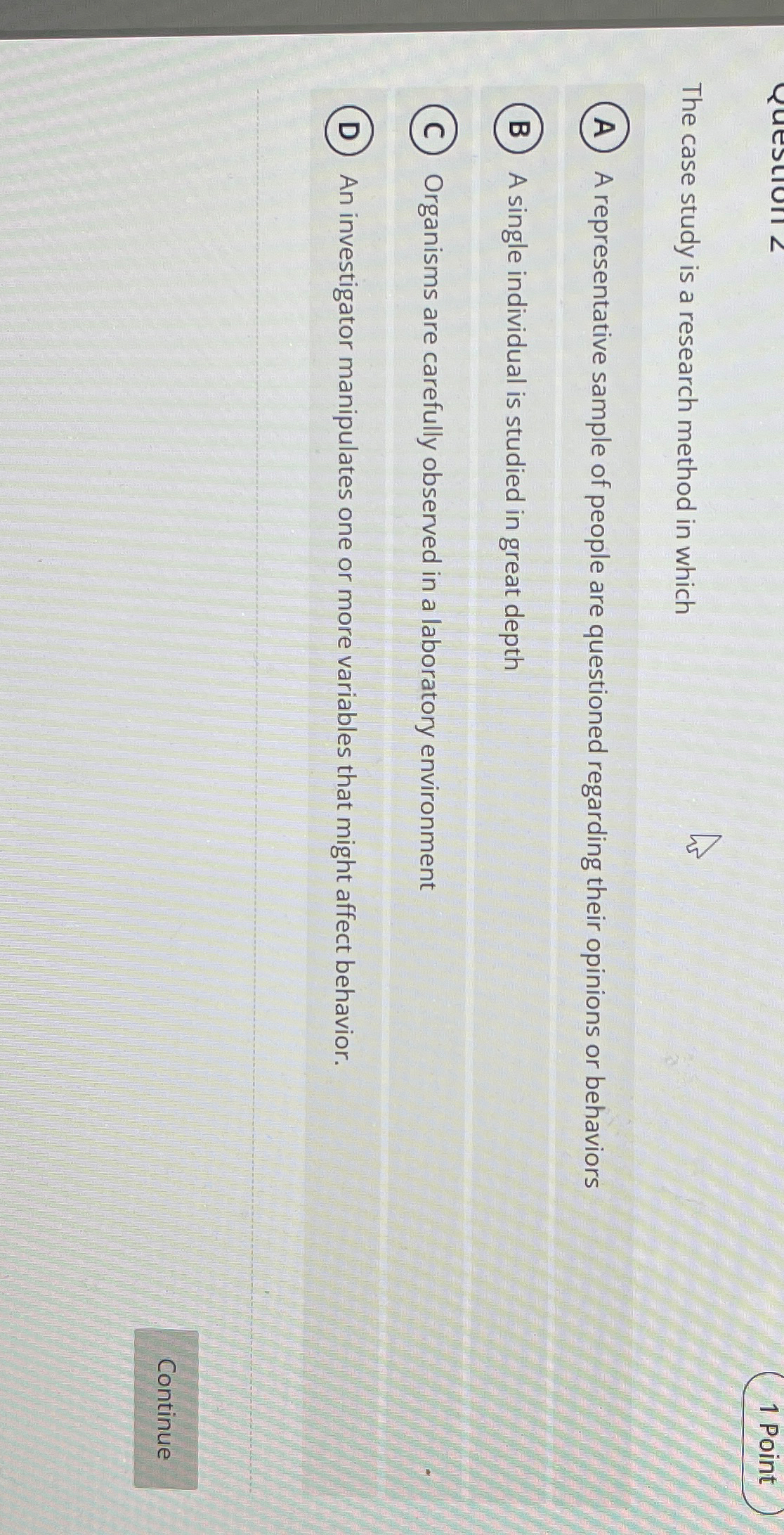  1 Point The case study is a research method in which