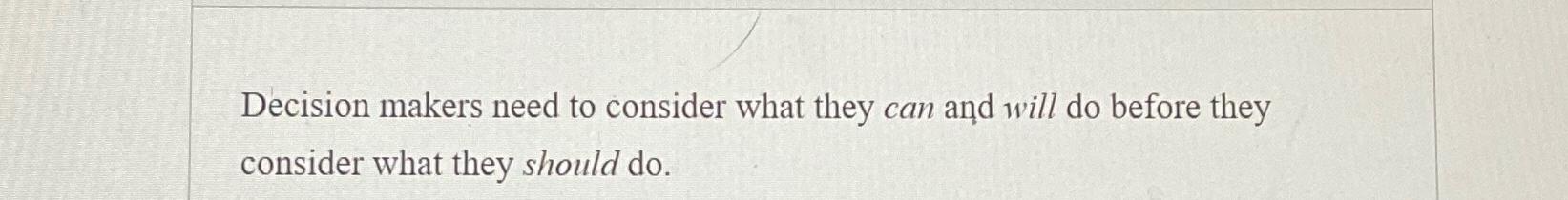  Decision makers need to consider what they can and will do