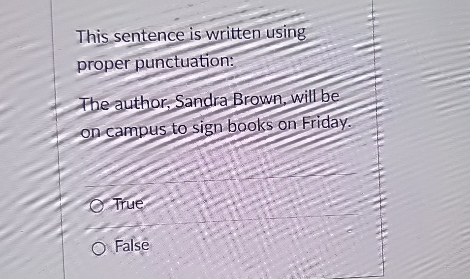  This sentence is written using proper punctuation: The author, Sandra Brown,