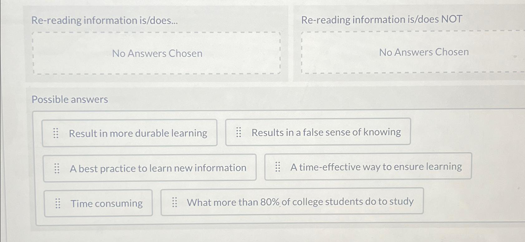  Re-reading information is/does... Re-reading information is/does NOT No Answers Chosen No