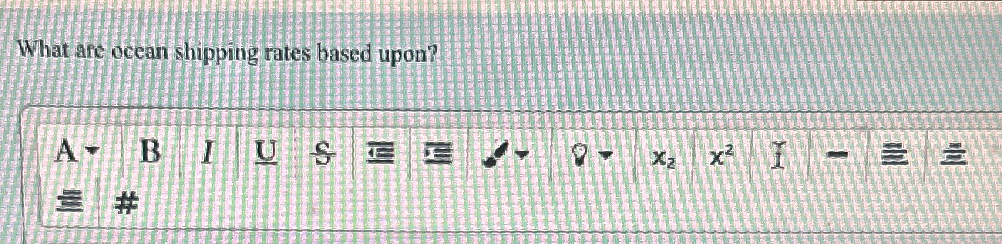  What are ocean shipping rates based upon?| 