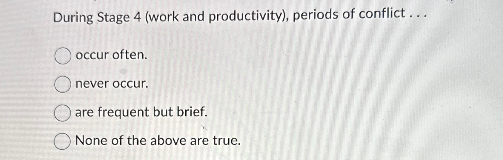  During Stage 4(work and productivity), periods of conflict ... occur often.
