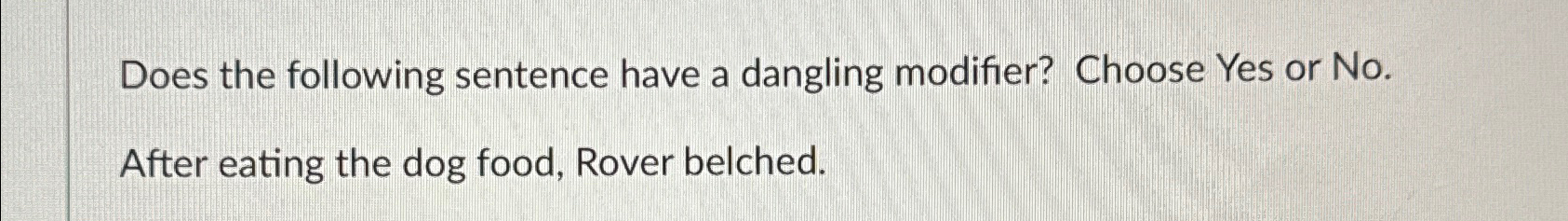  Does the following sentence have a dangling modifier? Choose Yes or