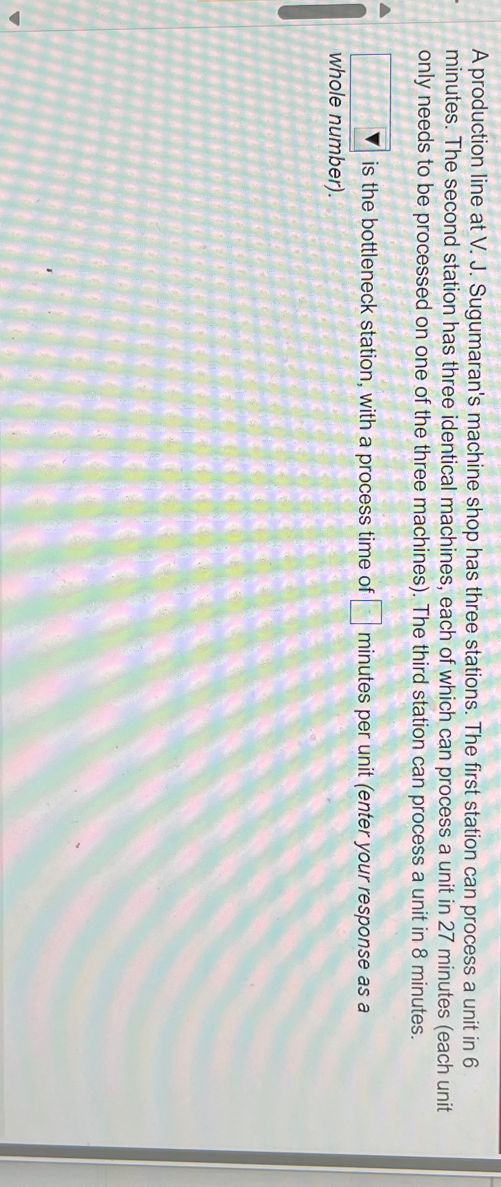  A production line at V. J. Sugumaran's machine shop has three