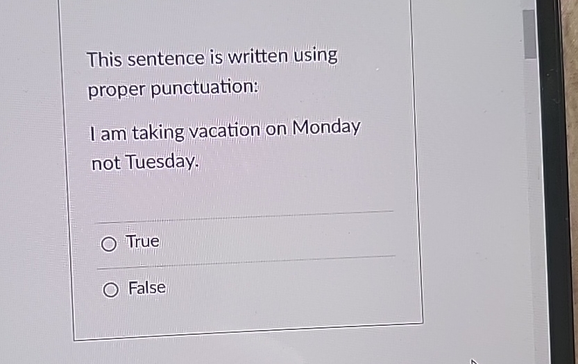  This sentence is written using proper punctuation: I am taking vacation