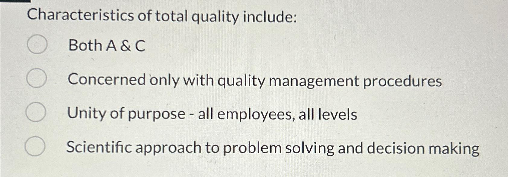  Characteristics of total quality include: Both A & C Concerned only