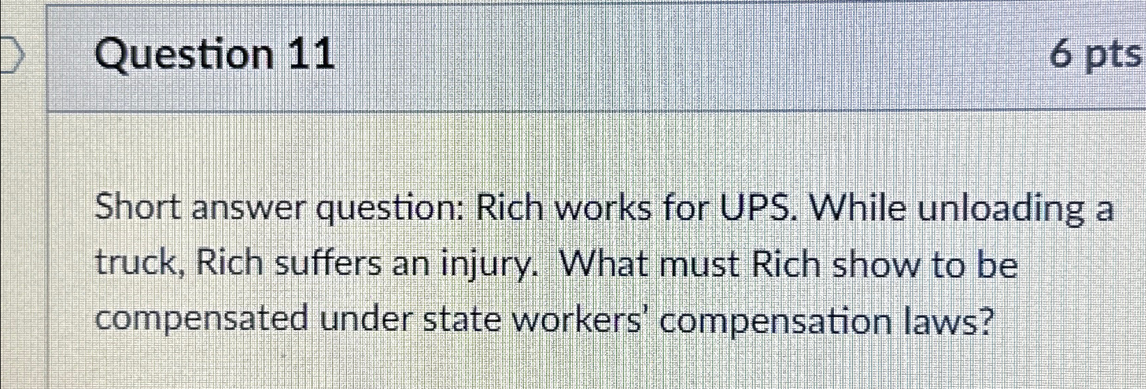  Question 11 6pts Short answer question: Rich works for UPS. While