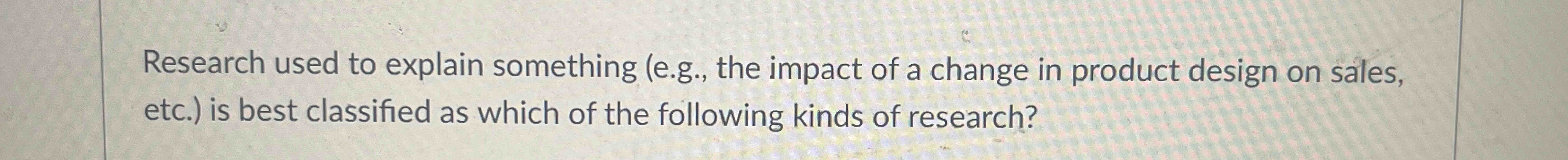  Research used to explain something (e.g., the impact of a change