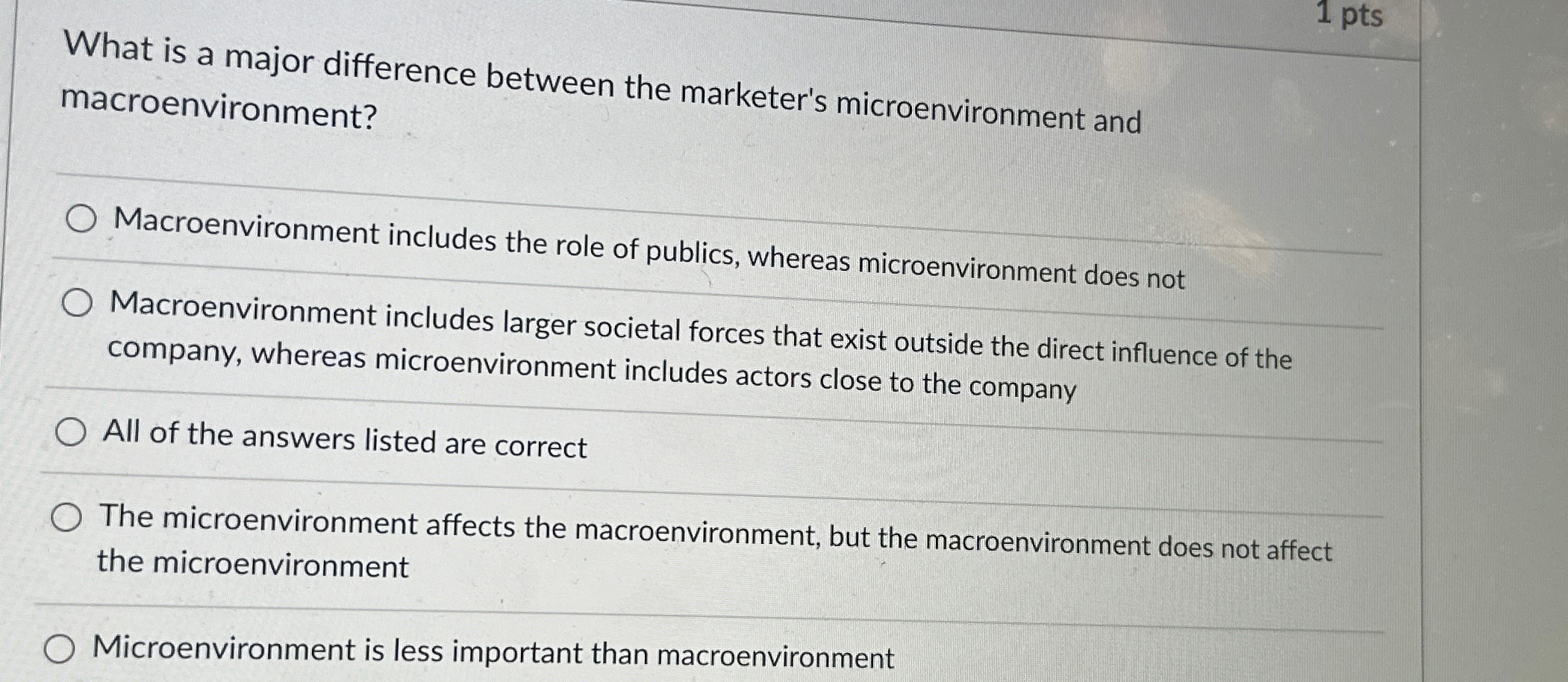  1 pts What is a major difference between the marketer's microenvironment