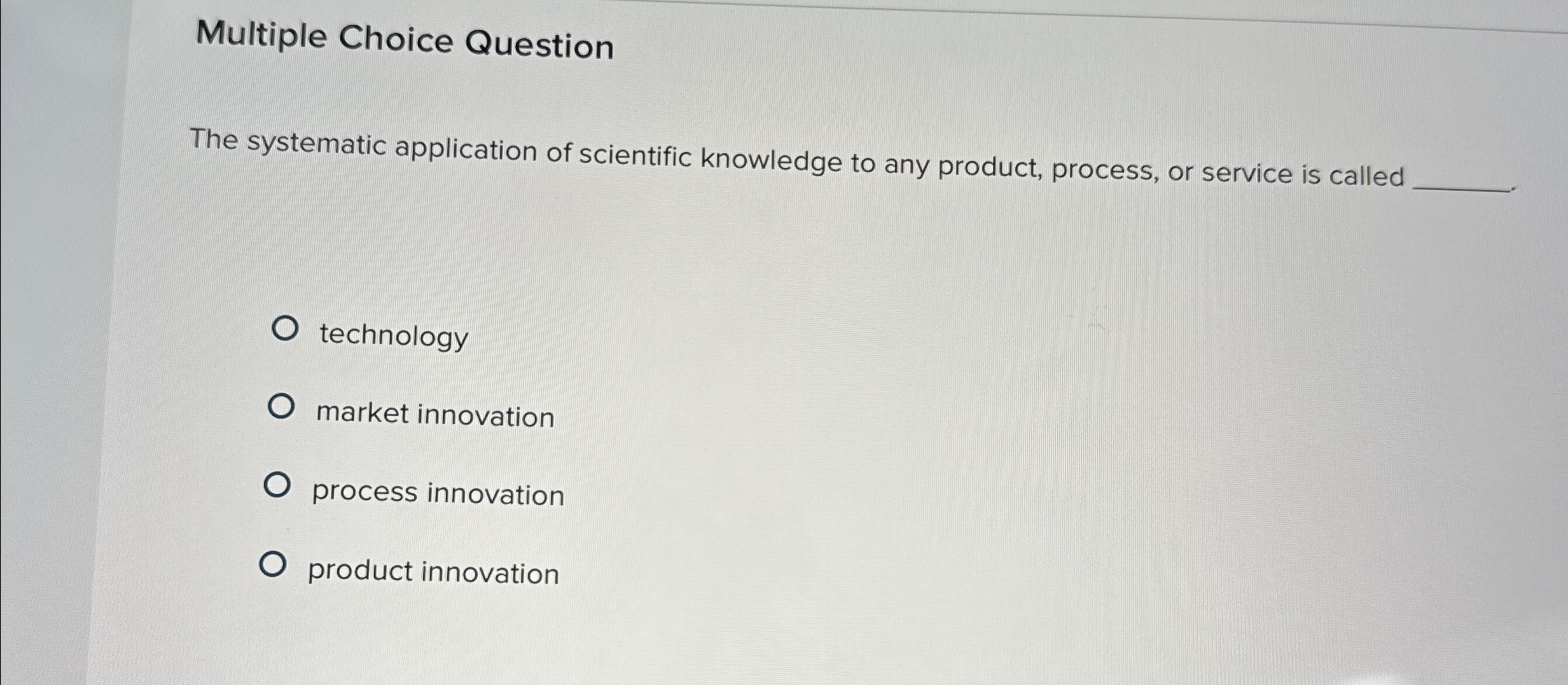  Multiple Choice Question The systematic application of scientific knowledge to any