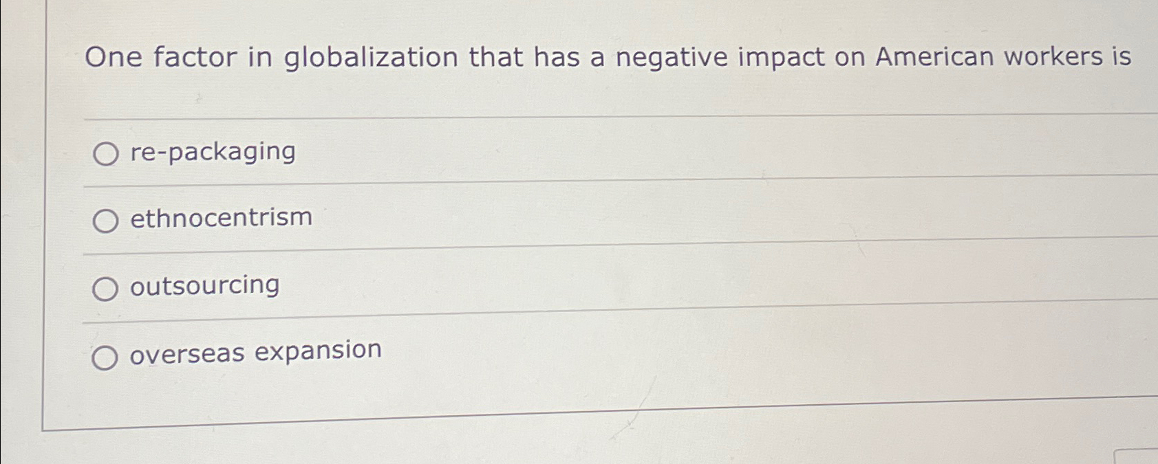  One factor in globalization that has a negative impact on American