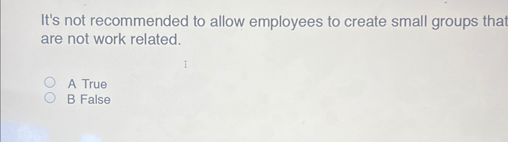  It's not recommended to allow employees to create small groups that