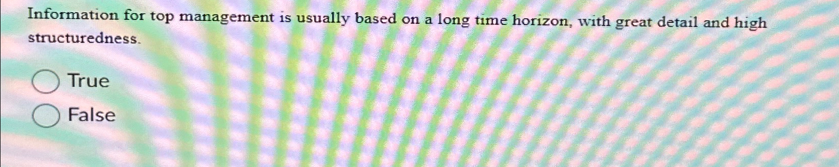  Information for top management is usually based on a long time