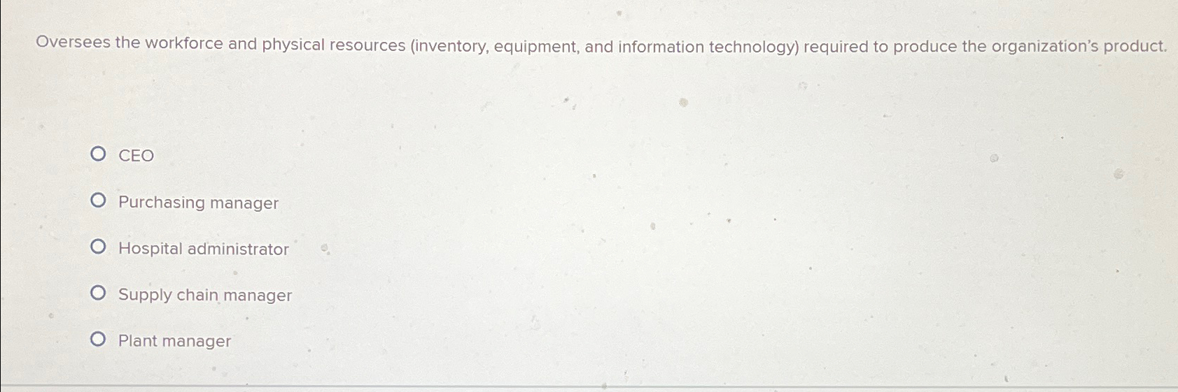  Oversees the workforce and physical resources (inventory, equipment, and information technology)