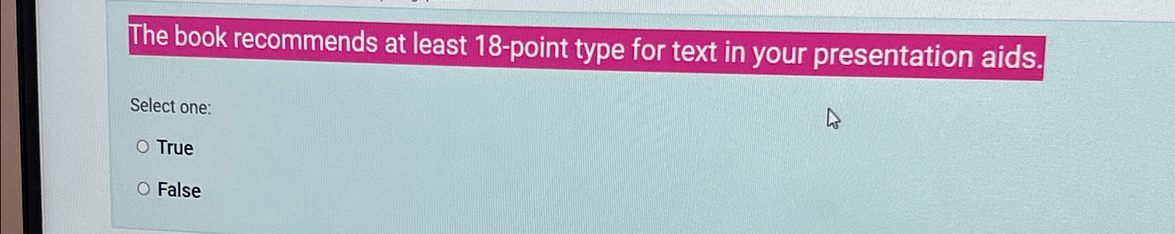  The book recommends at least 18-point type for text in your