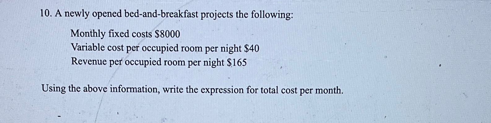 A newly opened bed-and-breakfast projects the following: Monthly fixed costs $8000