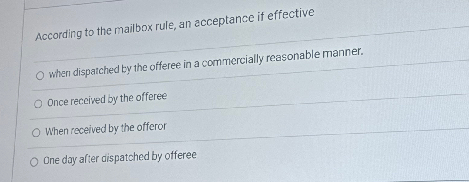  According to the mailbox rule, an acceptance if effective when dispatched