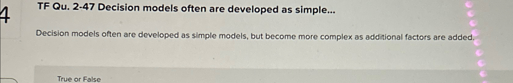  TF Qu.2-47 Decision models often are developed as simple... Decision models