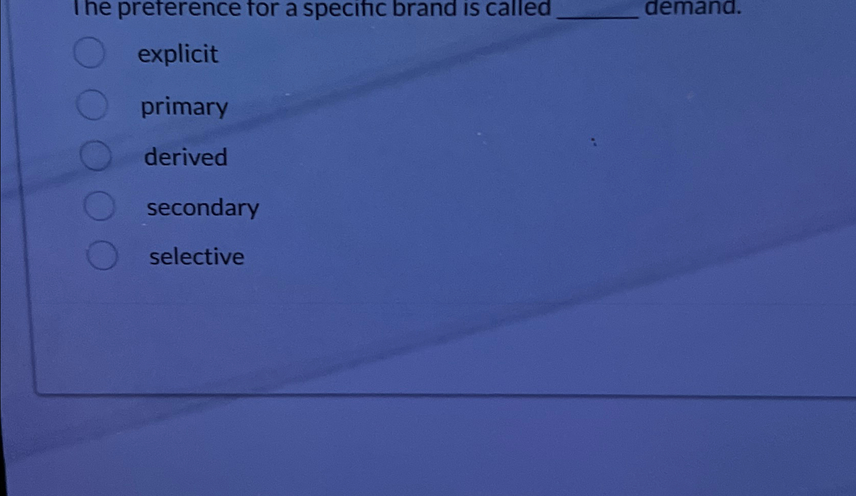  The preference for a specific brand is called demand. explicit primary
