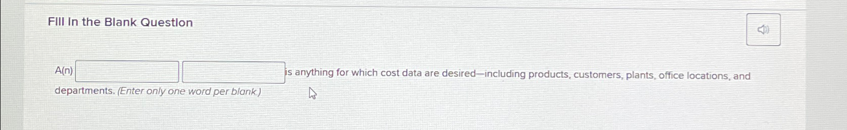  FIII In the Blank Question A(n) is anything for which cost