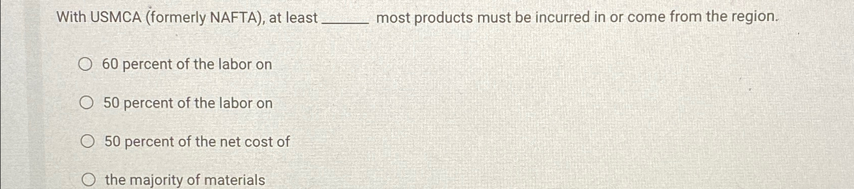  With USMCA (formerly NAFTA), at least most products must be incurred