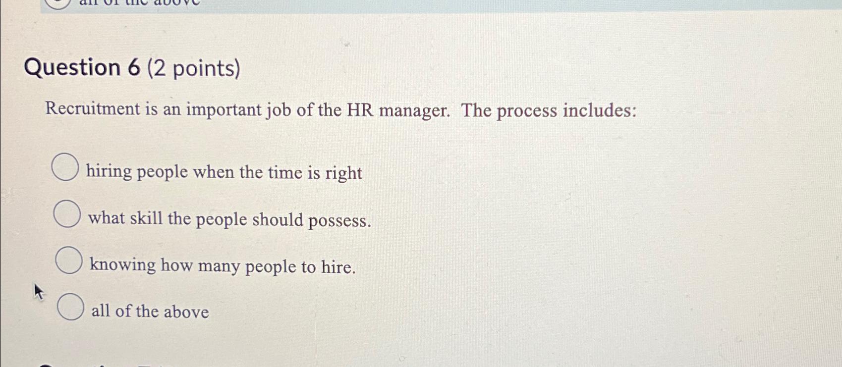  Question 6(2 points) Recruitment is an important job of the HR