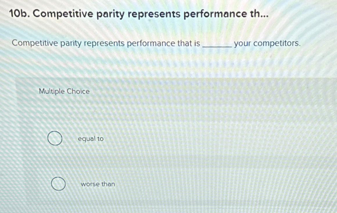  10b. Competitive parity represents performance th... Competitive parity represents performance that