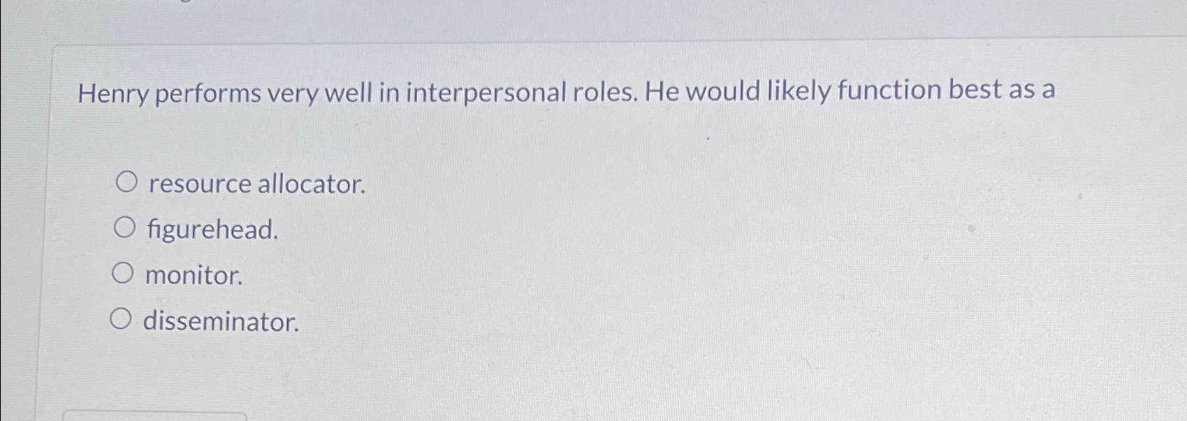  Henry performs very well in interpersonal roles. He would likely function