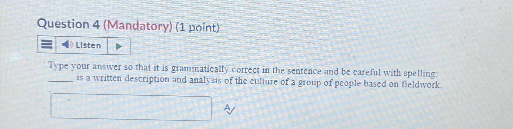  Question 4(Mandatory)(1 point) Type your answer so that it is grammatically