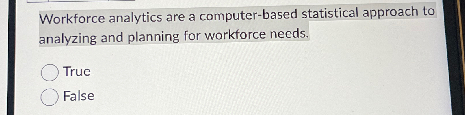  Workforce analytics are a computer-based statistical approach to analyzing and planning