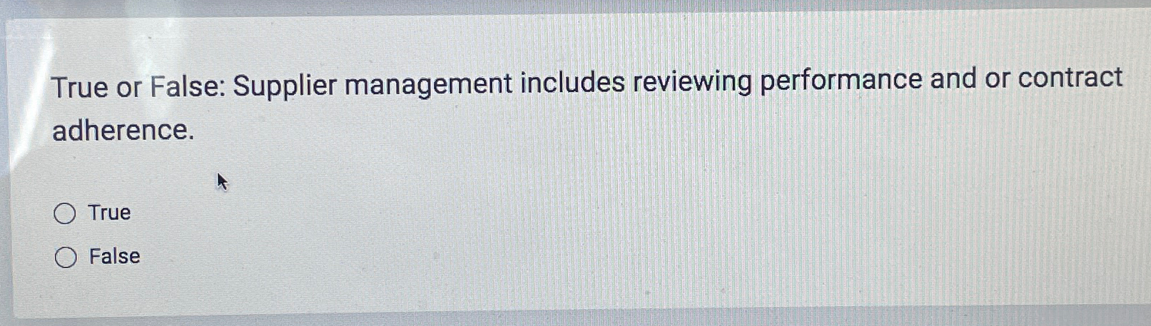  True or False: Supplier management includes reviewing performance and or contract