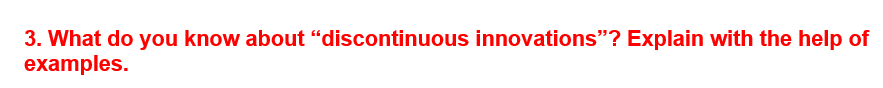  What do you know about discontinuous innovations? Explain with the help