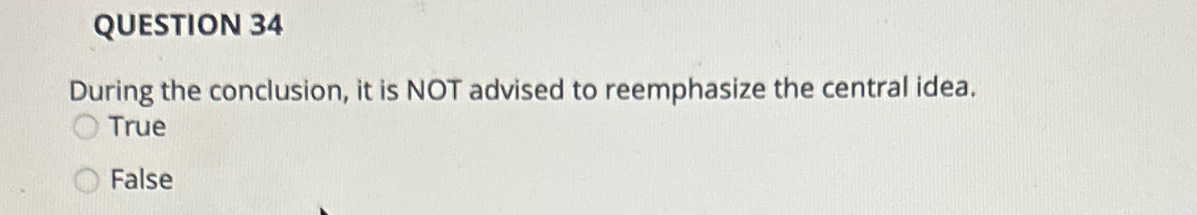  QUESTION 34 During the conclusion, it is NOT advised to reemphasize