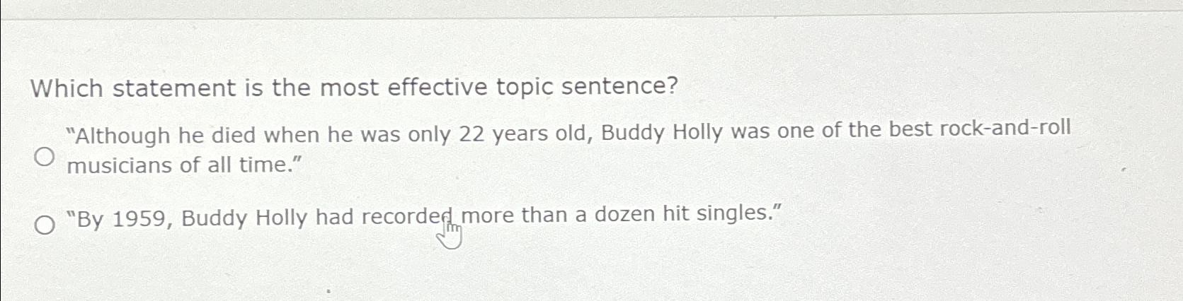  Which statement is the most effective topic sentence? "Although he died