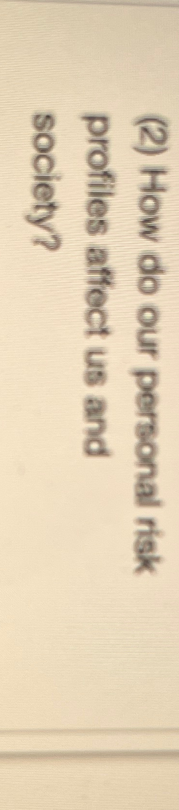  (2) How do our personal risk profiles affect us and society?