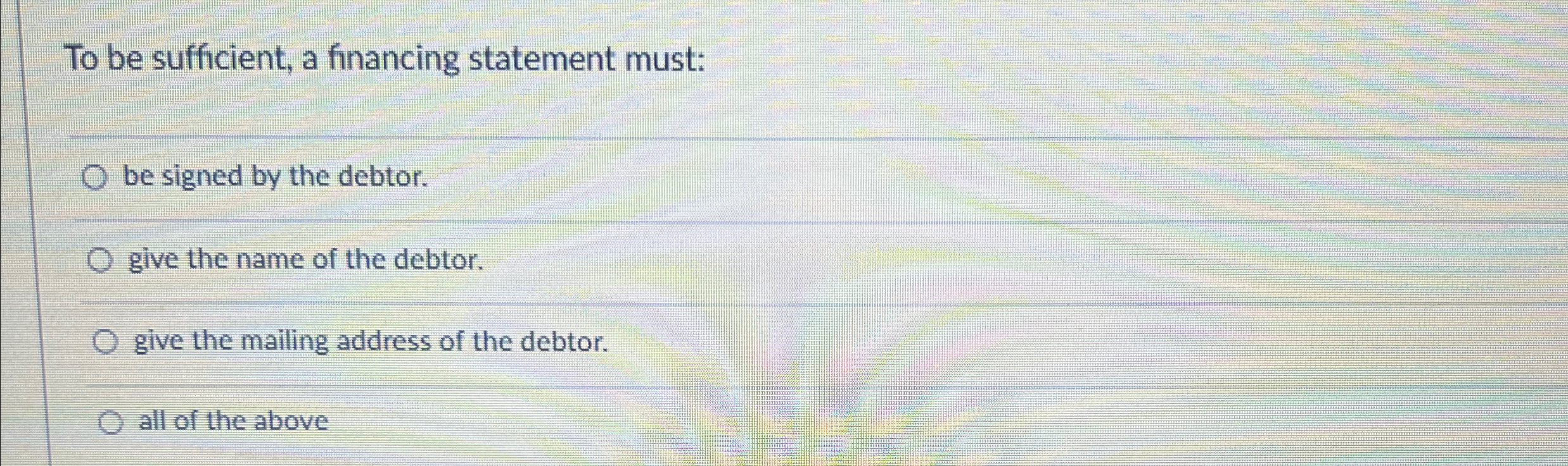  To be sufficient, a financing statement must: q, be signed by