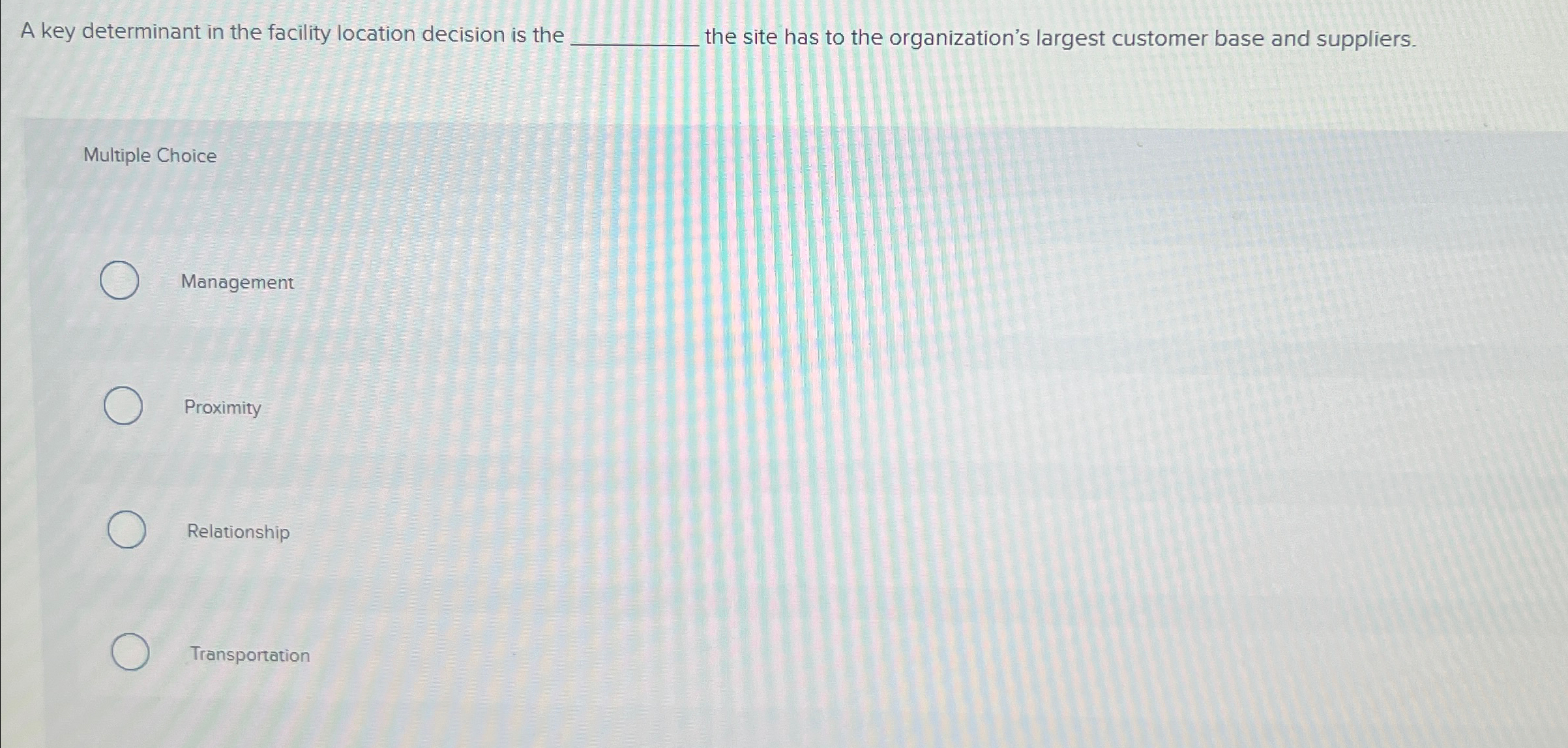  A key determinant in the facility location decision is the he