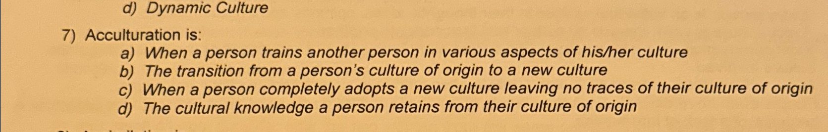  d) Dynamic Culture Acculturation is: a) When a person trains another