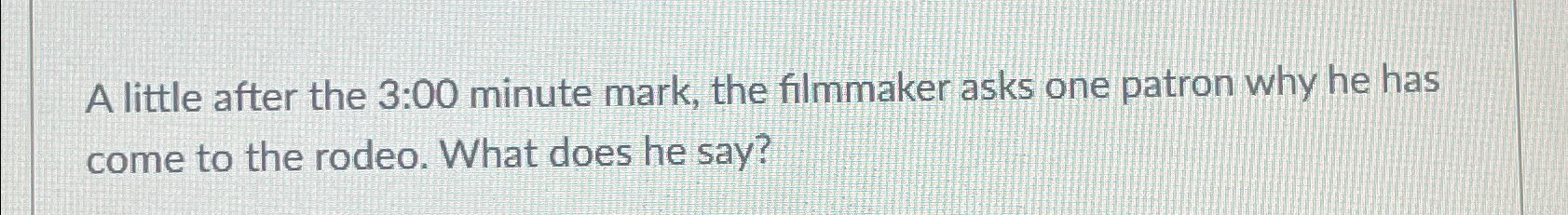  A little after the 3:00 minute mark, the filmmaker asks one