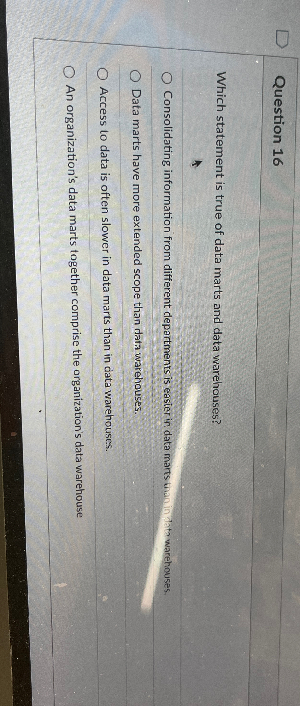  Question 16 Which statement is true of data marts and data