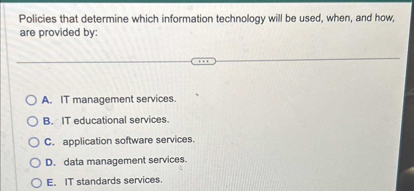  Policies that determine which information technology will be used, when, and