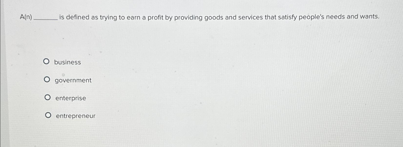  A(n) is defined as trying to earn a profit by providing
