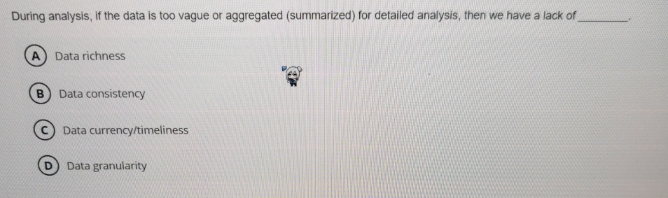  During analysis, if the data is too vague or aggregated (summarized)