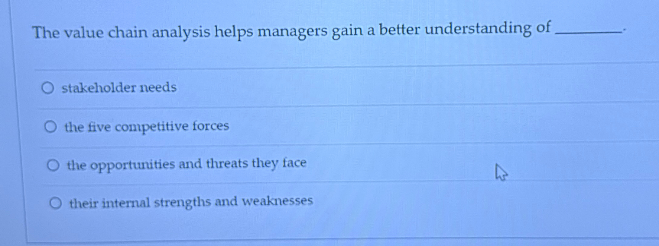  The value chain analysis helps managers gain a better understanding of
