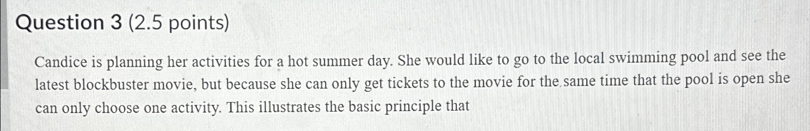  Question 3(2.5 points) Candice is planning her activities for a hot