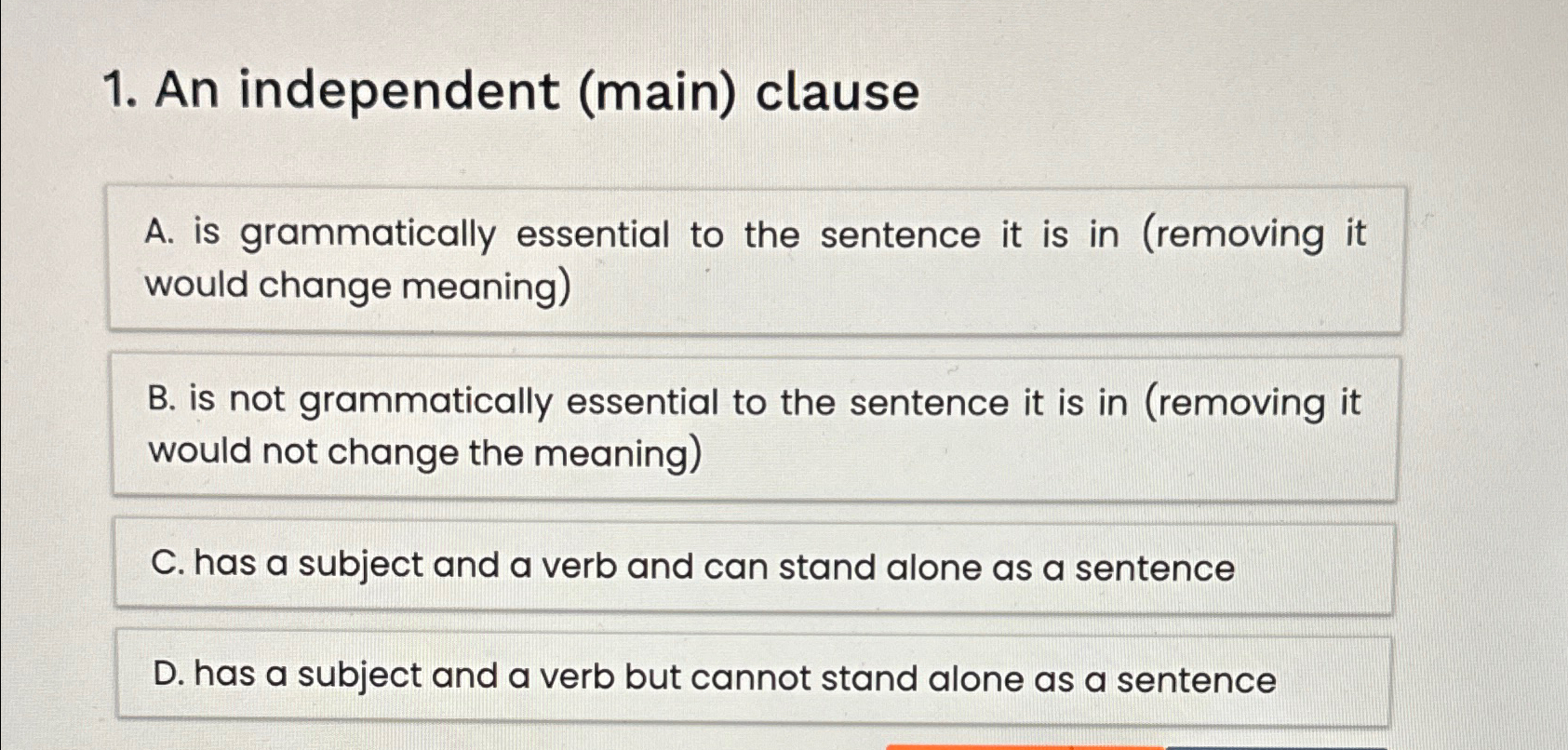 An independent (main) clause A. is grammatically essential to the sentence